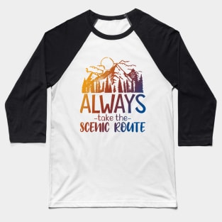 Always Take The Scenic Route Baseball T-Shirt
